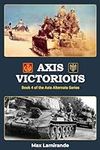 Axis Victorious: Book 4 of the Axis