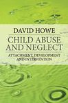 Child Abuse and Neglect: Attachment, Development and Intervention