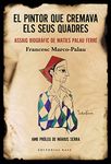 El pintor que cremava els seus quadres: Assaig biogràfic de Maties Palau Ferré (Base Històrica, Band 164)