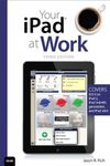 Your iPad at Work (Covers iOS 6 on iPad 2, iPad 3rd/4th generation, and iPad mini) (3rd Edition): Written by Jason Rich, 2012 Edition, (3rd Edition) Publisher: Que Publishing [Paperback]