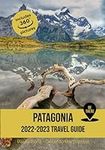 Patagonia Travel Guide: 2022 - 2023