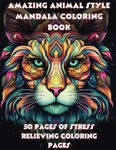 Amazing Animal Mandela Style Coloring Book: Coloring Pages for Stress Relief & Relaxation Drawings by Mandala Style Patterns