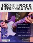 100 Indie Rock Riffs for Guitar: Learn 100 Indie Rock Guitar Riffs in the Style of the World’s 20 Greatest Players (Learn How to Play Rock Guitar)