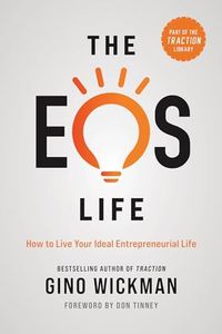 The EOS Life: How to Live Your Ideal Entrepreneurial Life