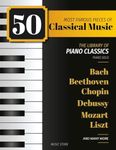 50 Most Famous Pieces Of Classical Music: The Library of Piano Classics Bach, Beethoven, Bizet, Chopin, Debussy, Liszt, Mozart, Schubert, Strauss and more