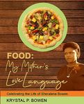 Food: My Mother's Love Language : Celebration of the Life of Sheralene Bowen