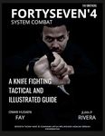 FORTYSEVEN'4 SYSTEM COMBAT: A KNIFE FIGHTING TACTICAL AND ILLUSTRATED GUIDE