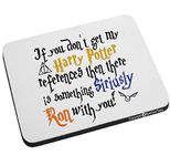 Rosamund Castriota If You Don't Get My Harry Potter References Then There Is Something Siriusly Ron With You Funny Mouse Pad by BeeGeeTees®