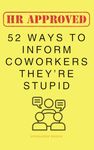 HR Approved 52 Ways To Inform Coworkers They're Stupid (Gag Gifts For Coworkers)