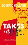 Takes on Life: Thirty-one comic essays that might change your life. Might. (Dominic Holland Takes on Life)