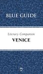 Blue Guide Literary Companion to Venice: 0 (Travel Series)