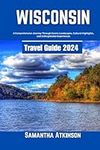 Wisconsin Travel Guide 2024: A Comp