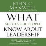 What Successful People Know About Leadership: Advice from America's #1 Leadership Authority