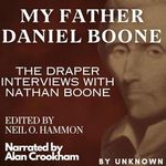 My Father, Daniel Boone: The Draper Interviews with Nathan Boone