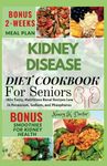 KIDNEY DISEASE DIET COOKBOOK FOR SENIORS: 140+ Tasty, Nutritious Renal Recipes Low in Potassium, Sodium, and Phosphorus