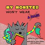 MY MONSTER WON´T WEAR A MASK: A Children´s Book (Ages 3-10) About Schooling in Times of Pandemic