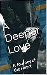 A Deeper Love: A Journey of the Heart