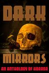 Dark Mirrors: An Anthology of Horror (The Dark Series)