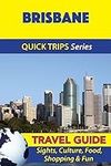 Brisbane Travel Guide (Quick Trips Series): Sights, Culture, Food, Shopping & Fun