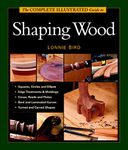 The Complete Illustrated Guide to Shaping Wood (Complete Illustrated Guides (Taunton))