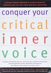 Conquer Your Critical Inner Voice: A Revolutionary Program to Counter Negative Thoughts and Live Free from Imagined Limitations