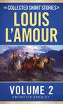 The Collected Short Stories of Louis L'Amour, Volume 2: Frontier Stories