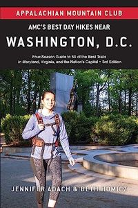 AMC's Best Day Hikes Near Washington, D.C.: Four-Season Guide to 50 of the Best Trails in Maryland, Virginia, and the Nation's Capital