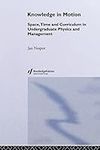 Knowledge In Motion: Space, Time And Curriculum In Undergraduate Physics And Management: 2 (Knowledge, Identity, and School Life Series)