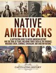 Native Americans: A Captivating Guide to Native American History and the Trail of Tears, Including Tribes Such as the Cherokee, Muscogee Creek, Seminole, Chickasaw, and Choctaw Nations