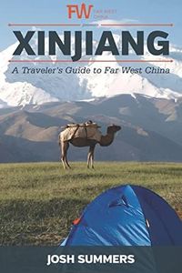 Xinjiang: A Traveler’s Guide to Far West China