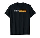 MILF Hunter | Funny Adult Humor Joke for Men Who Love Milfs T-Shirt