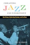 Creating Jazz Counterpoint: New Orleans, Barbershop Harmony, and the Blues (American Made Music Series)