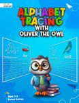 Alphabet Tracing with Oliver the Owl: Letter Tracing Workbook for Preschoolers, 3-5 years old, Practice Handwriting ABC, Color Animals, Preschool to ... and Friends: Exploring, Learning, and Fun)