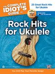 The Complete Idiot's Guide to Rock Hits for Ukulele: 25 Great Rock Hits for Ukulele - You CAN Play Your Favorite Songs!, Book