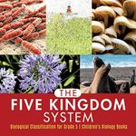 The Five Kingdom System Biological Classification for Grade 5 Children's Biology Books