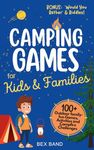 Camping Games for Kids & Families: 100+ Outdoor Family-Fun Games, Activities and Campfire Challenges