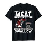 BINA STORE Once You Put My Meat in Your Mouth BBQ Smoker Barbeque Grill T-Shirt (Black;Large)