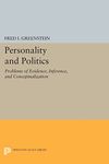 Personality and Politics: Problems of Evidence, Inference, and Conceptualization: 495 (Princeton Legacy Library)