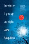 In Winter I Get Up at Night: A Novel