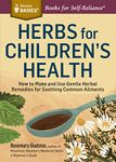 Herbs for Children's Health: How to Make and Use Gentle Herbal Remedies for Soothing Common Ailments. A Storey BASICS® Title