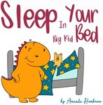 Sleep in Your Big Kid Bed (Toddler educational books)