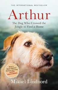 Arthur: The Dog who Crossed the Jungle to Find a Home ((Now the Film Arthur the King))