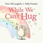 While We Can't Hug (Hedgehog & Friends)