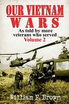 Our Vietnam Wars, Volume 2: as told by more veterans who served