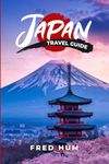 Japan Travel Guide: Your Ultimate Travel Guide for Unforgettable Journeys, Must-Do's, and Local Secrets with 100 Tips & Expert Hacks