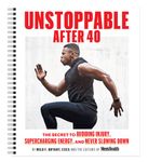 Men's Health Unstoppable After 40: The Secret to Supercharging Recovery, Avoiding Injury, and Never Slowing Down. Convenient at-Home Workout Planner for All Fitness Levels