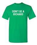 Don't Be A Richard Funny Sarcastic Gag Gift T-Shirt for Guys, Irish, Medium