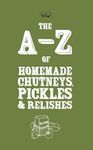 A-Z of Homemade Chutneys, Pickles a
