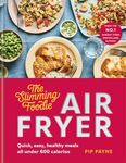 The Slimming Foodie Air Fryer: BRAND NEW Quick, easy, healthy meals all under 600 calories