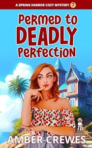 Permed to Deadly Perfection (Spring Harbor Cozy Mystery Book 7)